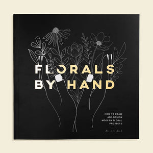 Florals by Hand ~ How To Draw and Design Modern Floral Projects