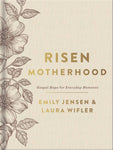 Risen Motherhood ~ Gospel Hope for Everyday Moments