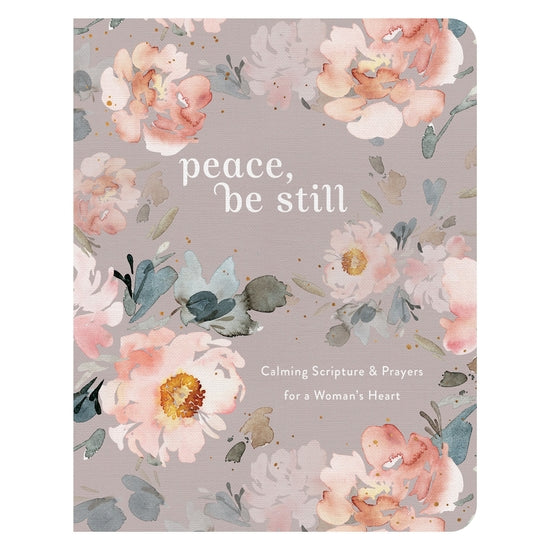 Peace, Be Still ~ Calming Scriptures & Prayers for a Woman's Heart