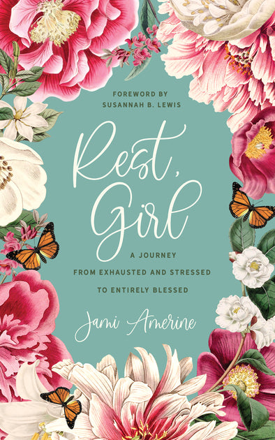 Rest, Girl ~ A Journey From Exhausted And Stressed To Entirely Blessed